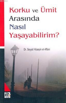 Korku ve Ümit Arasında Nasıl Yaşayabilirim? Seyyid Hüseyin El-affani