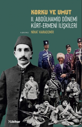 Korku ve Umut: II. Abdülhamid Dönemi Kürt-Ermeni İlişkileri Nihat Kara