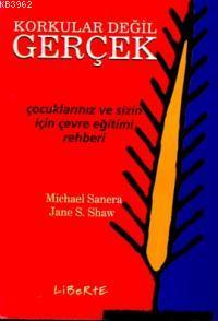 Korkular Değil Gerçek Jane S. Shaw Michael Sanera Michael Sanera Jane 