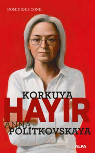 Korkuya Hayır - Anna Politkovskaya Dominique Conil