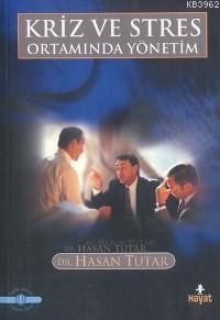 Kriz ve Stres Ortamında Yönetim Hasan Tutar