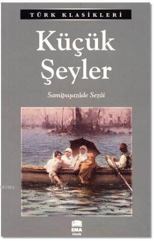 Küçük Şeyler Samipaşazade Sezai