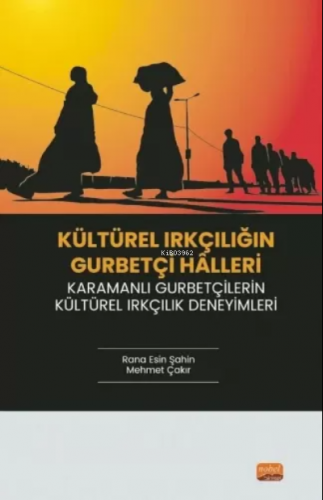 Kültürel Irkçılığın Gurbetçi Halleri ;Karamanlı Gurbetçilerin Kültürel