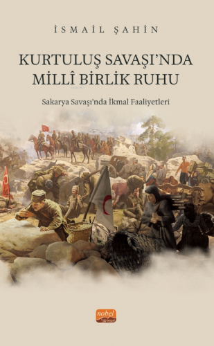 Kurtuluş Savaş'ında Milli Birlik Ruhu ;Sakarya Savaşı‘nda İkmal Faaliy