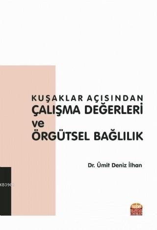 Kuşaklar Açısından Çalışma Değerleri ve Örgütsel Bağlılık Ümit Deniz İ