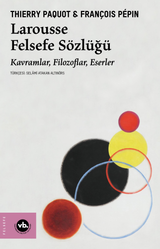 Larousse Felsefe Sözlüğü;Kavramlar, Filozoflar, Eserler Thierry Paquot