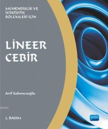 Lineer Cebir; Mühendislik Ve İstatistik Bölümleri İçin Arif Sabuncuoğl