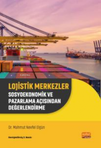 Lojistik Merkezler- Sosyoekonomik ve Pazarlama Açısından Değerlendirme