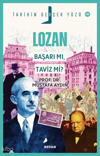 Lozan; Başarı mı, Taviz mi?;Tarihin Gerçek Yüzü - 10 Mustafa Aydın