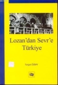 Lozan'dan Sevr'e Türkiye Turgut Özbay