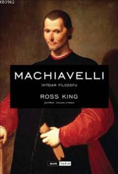 Machiavelli İktidar Filozofu Ross King