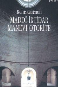 Maddî İktidar Manevî Otorite René Guénon