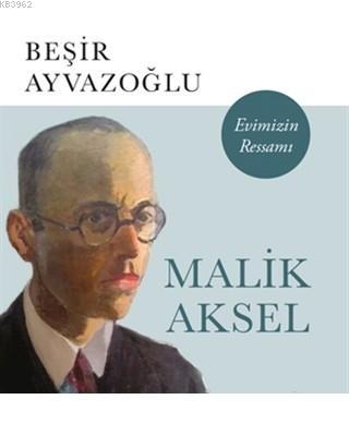 Malik Aksel - Evimizin Ressamı Beşir Ayvazoğlu