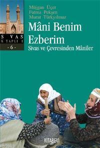 Mani Benim Ezberim; Sivas ve Çevresinden Maniler Müjgan Üçer