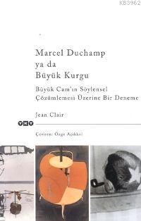 Marcel Duchamp Ya Da Büyük Kurgu Jean Clair