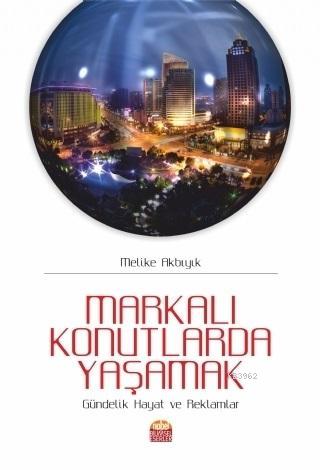 Markalı Konutlarda Yaşamak; Gündelik Hayat ve Reklamlar Melike Akbıyık