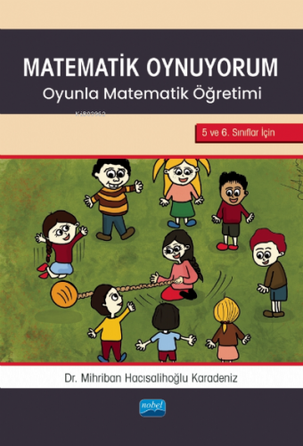 Matematik Oynuyorum ;Oyunla Matematik Öğretimi 5 ve 6. Sınıflar İçin M