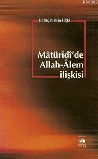 Mâtürîdî'de Allah-Alem İlişkisi Mustafa Koçar