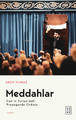 Meddahlar;İran’ın Suriye’deki Propaganda Ordusu Adem Yılmaz