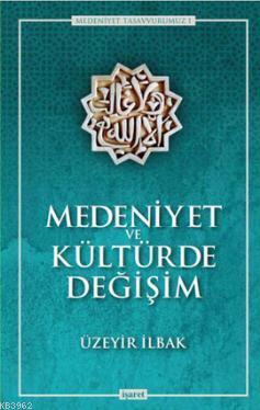 Medeniyet ve Kültürde Değişim Üzeyir İlbak