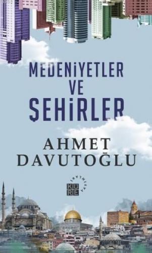 Medeniyetler Ve Şehirler (Ciltli) Ahmet Davutoğlu