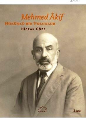 Mehmed Âkif Hüzünlü Bir Yolculuk Hicran Göze