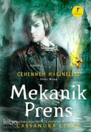 Mekanik Prens; Cehennem Makineleri 2. Kitap Cassandra Clare