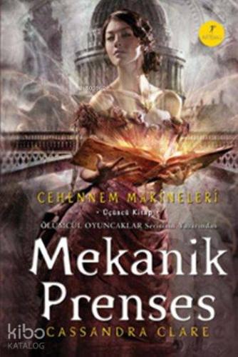 Mekanik Prenses (Ciltli); Cehennem Makineleri 3. Kitap Cassandra Clare