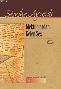 Mektuplardan Gelen Ses Samiha Ayverdi Külliyatı 26 Samiha Ayverdi