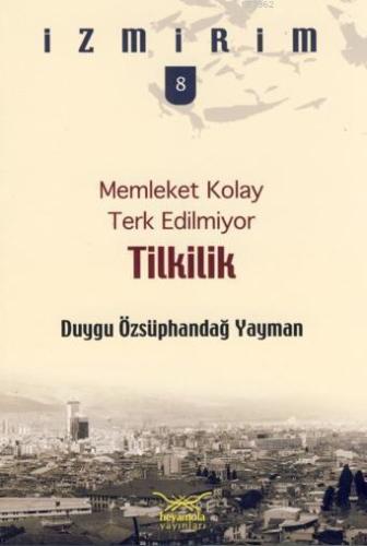 Memleket Kolay Terk Edilmiyor - Tilkilik Duygu Özsüphandağ Yayman