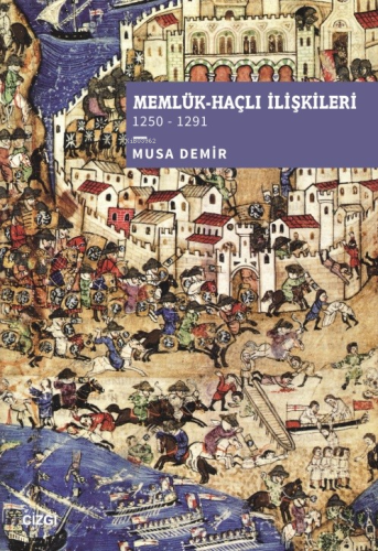 Memlük-Haçlı İlişkileri (1250 – 1291) Musa Demir