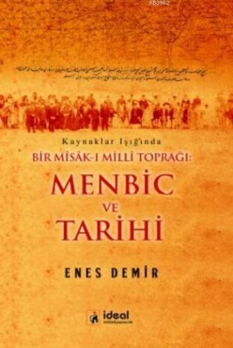 Menbic ve Tarihi; Kaynaklar Işığında Bir Mîsâk-ı Millî Toprağı Enes De