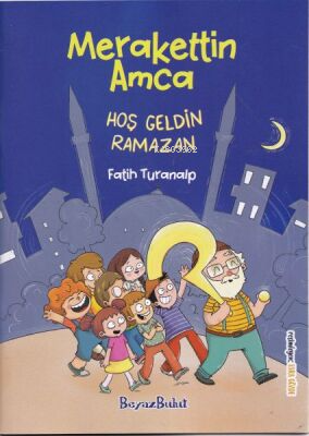 Merakettin Amca;Hoşgeldin Ramazan Fatih Turanalp