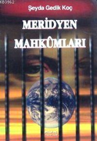 Meridyen Mahkûmları Şeyda Gedik Koç