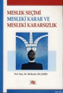 Meslek Seçimi Mesleki Karar ve Mesleki Kararsızlık Mehmet Ali Çakır