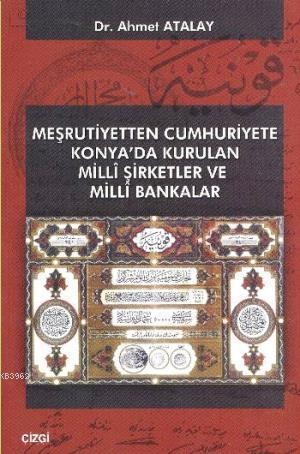 Meşrutiyetten Cumhuriyete Konya'da Kurulan Milli Şirketler ve Milli Ba