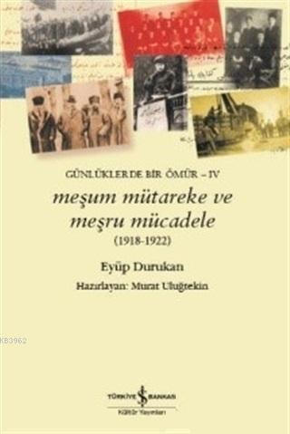 Meşum Mütareke ve Meşru Mücadele (1918 - 1922) Eyüp Durukan