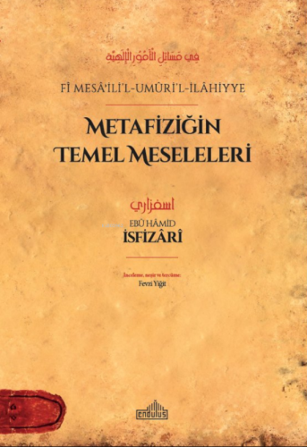 Metafiziğin Temel Meseleleri;Fî Mesâʾili’l-Umûri’l-İlâhiyye Ebû Hâmid 