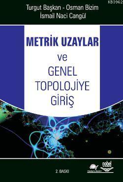 Metrik Uzaylar ve Genel Topolojiye Giriş İsmail Naci Cangül