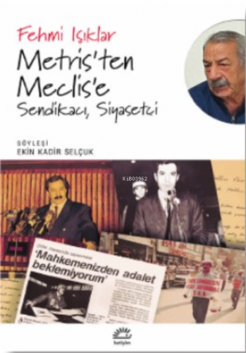 Metris'ten Meclis'e;Sendikacı, Siyasetçi Fehmi Işıklar