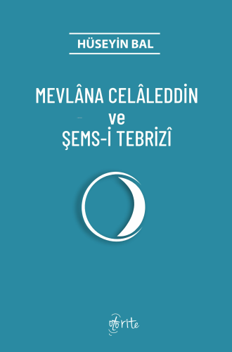 Mevlana Celaleddin Ve Şems-İ Tebrizi Hüseyin Bal