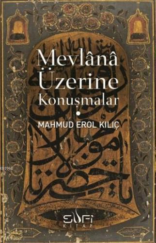 Mevlânâ Üzerine Konuşmalar Mahmud Erol Kılıç