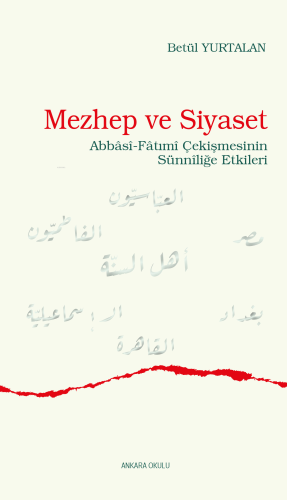 Mezhep ve Siyaset;Abbâsî-Fâtımî Çekişmesinin Sünnîliğe Etkileri Betül 