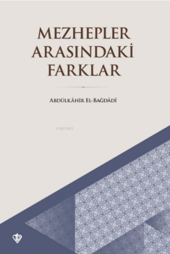 Mezhepler Arasındaki Farklar Abdülkahir el-Bağdadi