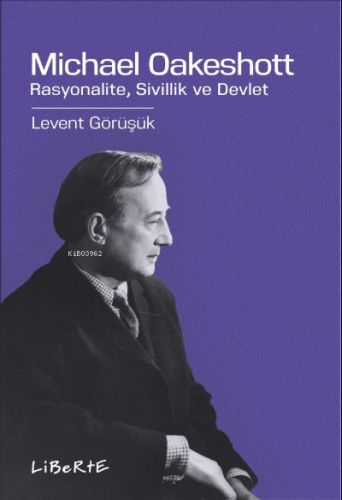 Michael Oakeshott;Rasyonalite, Sivillik ve Devlet Levent Görüşük