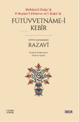 Miftâḥü’d-Deḳāʾiḳ fî Beyâni’l-Fütüvve Ve’l-Ḥaḳāʾiḳ ;Fütüvvetnâme-i Keb