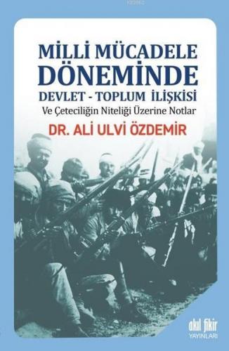 Milli Mücadele Döneminde Devlet - Toplum İlişkisi ve Çeteciliğin Nitel