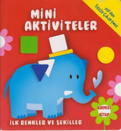 Mini Aktiviteler İlk Renkler ve Şekiller Kırmızı Kitap Kolektif