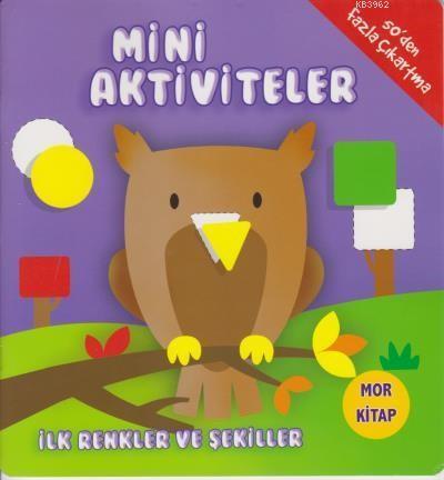 Mini Aktiviteler İlk Renkler ve Şekiller Mor Kitap Kolektif