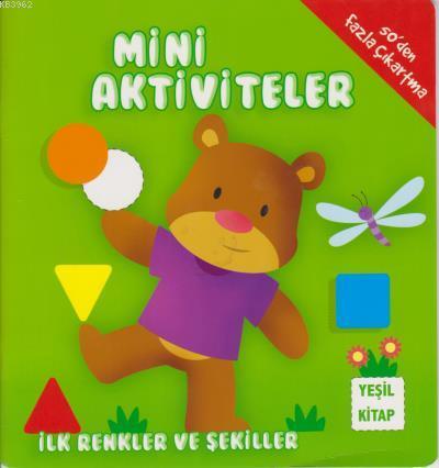 Mini Aktiviteler İlk Renkler ve Şekiller Yeşil Kitap Kolektif